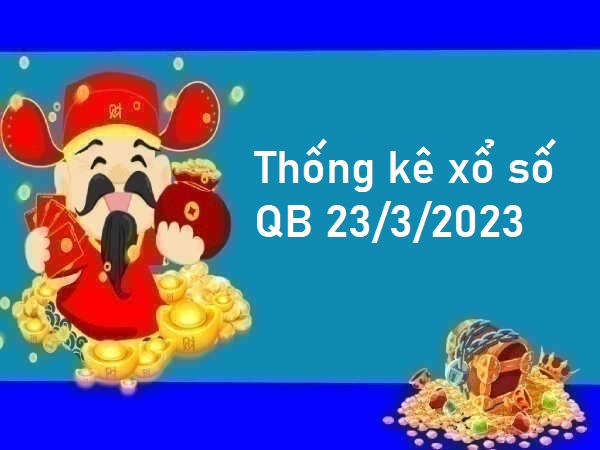 Thống kê xổ số Quảng Bình 23/3/2023 hôm nay