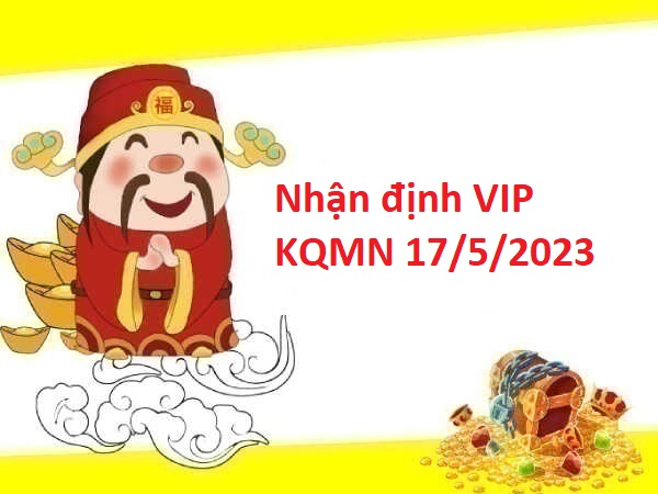 Nhận định VIP KQMN 17/5/2023
