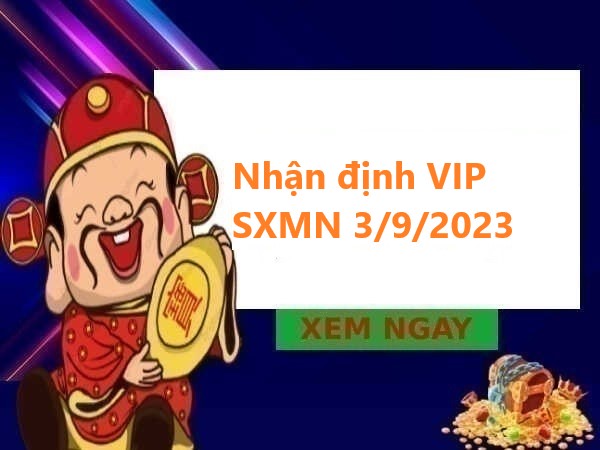 Nhận định VIP KQSXMN 3/9/2023