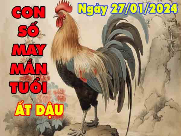 Phân tích con số may mắn tuổi Ất Dậu ngày 27/1/2024