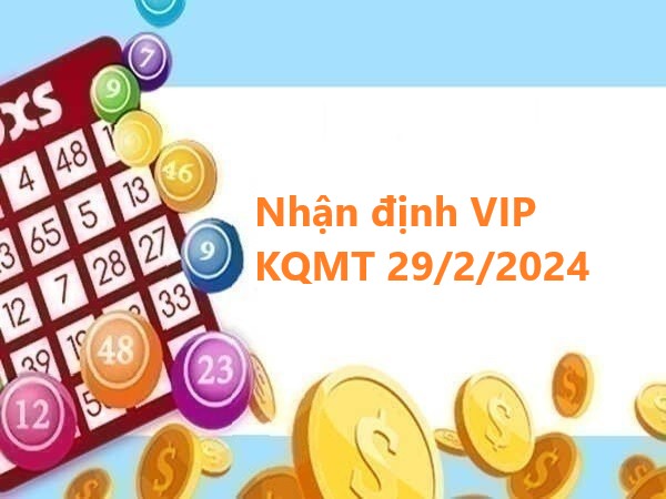 Nhận định VIP KQMT 29/2/2024 – Dự đoán XSMT thứ 5
