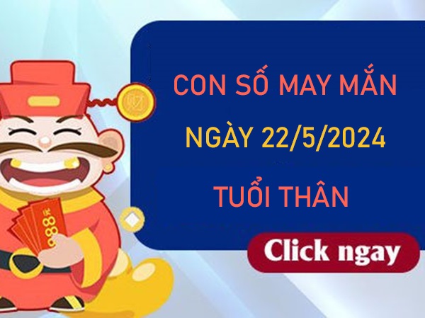 Con số may mắn tuổi Thân 22/5/2024 chốt số giờ hoàng đạo