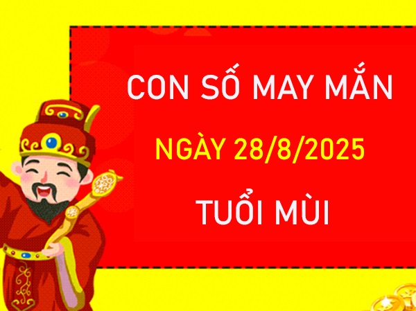 Đổi vận với số thiêng cho người tuổi Mùi 28/8/2025