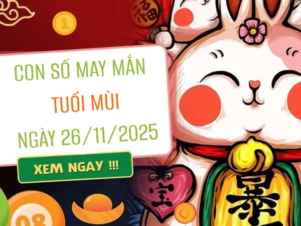 Số thần tài tuổi Mùi 26/11/2025 giúp phát triển sự nghiệp