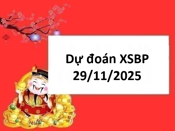 Dự đoán xổ số Bình Phước 29/11/2025 dự đoán XSBP thứ 7