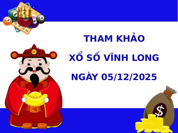Tham khảo xổ số Vĩnh Long ngày 5/12/2025 thứ 6 may mắn