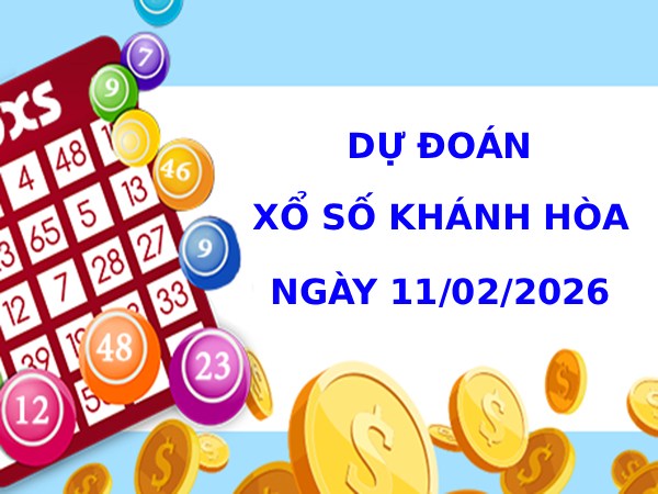 Dự đoán xổ số Khánh Hòa ngày 11/2/2026 chính xác
